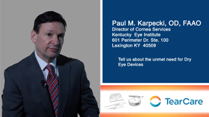 Dr. Karpecki: Tell us about the unmet need for Dry Eye Devices.